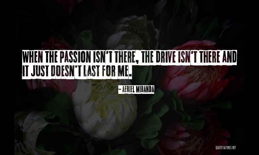 Drive And Passion Quotes By Aeriel Miranda Drive And Passion Quotes By Aeriel Miranda