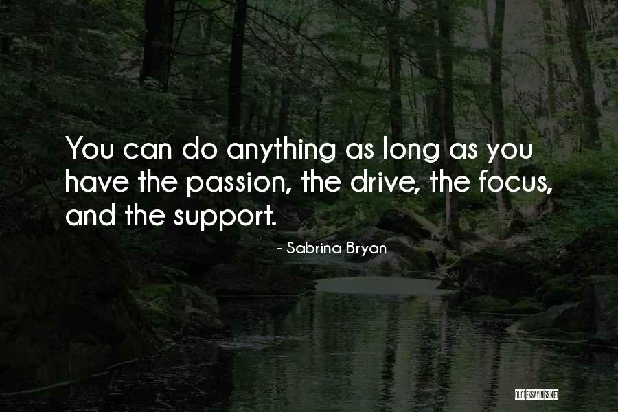 Drive And Passion Quotes By Sabrina Bryan Drive And Passion Quotes By Sabrina Bryan