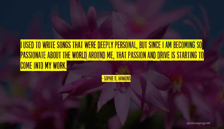 Drive And Passion Quotes By Sophie B. Hawkins Drive And Passion Quotes By Sophie B. Hawkins