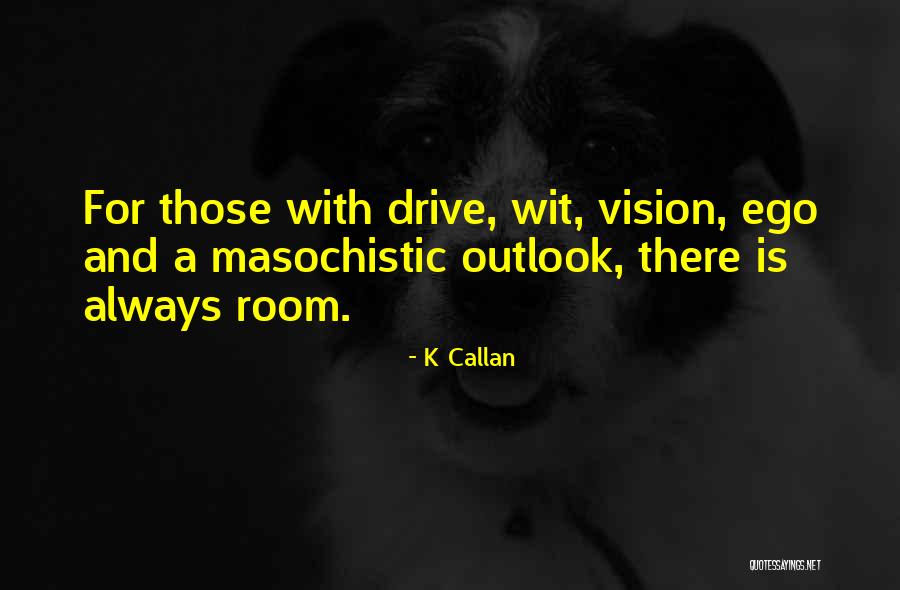 Drive And Success Quotes By K Callan