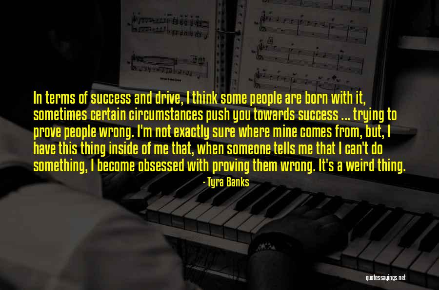 Drive And Success Quotes By Tyra Banks