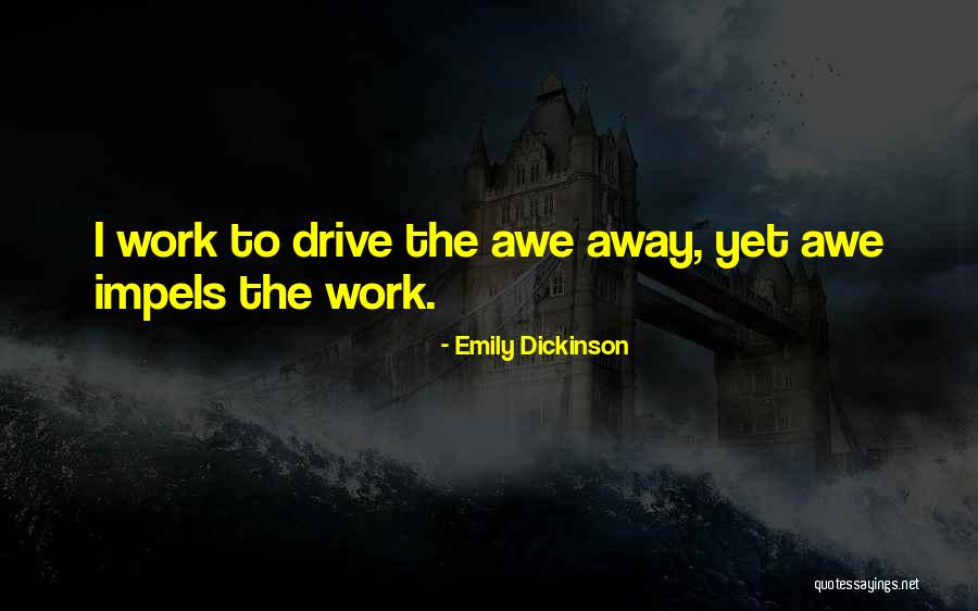 Drive Away Quotes By Emily Dickinson