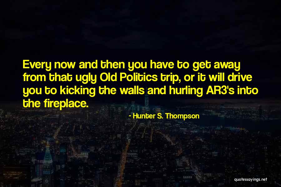 Drive Away Quotes By Hunter S. Thompson Drive Away Quotes By Hunter S. Thompson