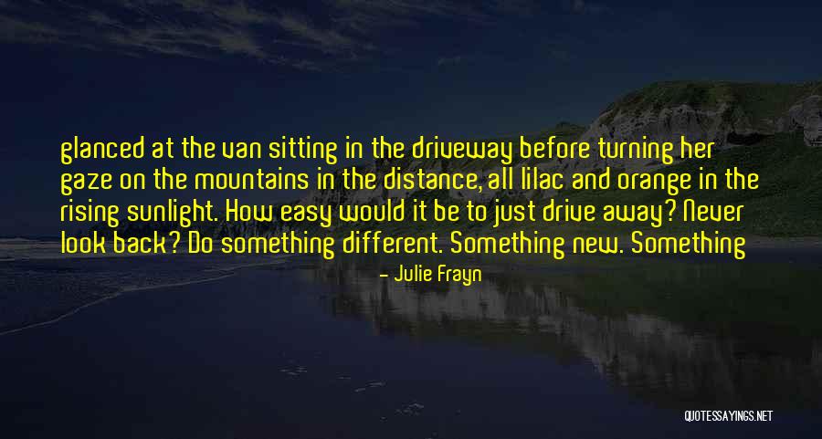 Drive Away Quotes By Julie Frayn Drive Away Quotes By Julie Frayn