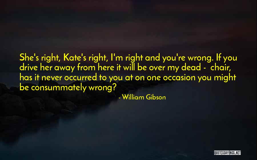 Drive Away Quotes By William Gibson Drive Away Quotes By William Gibson