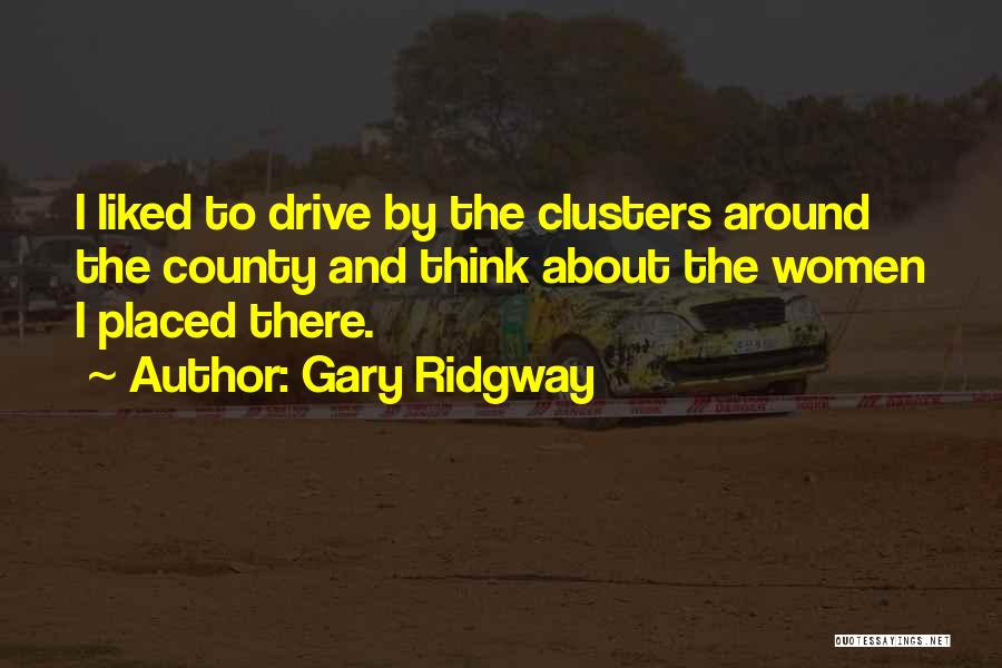 Drive By Quotes By Gary Ridgway