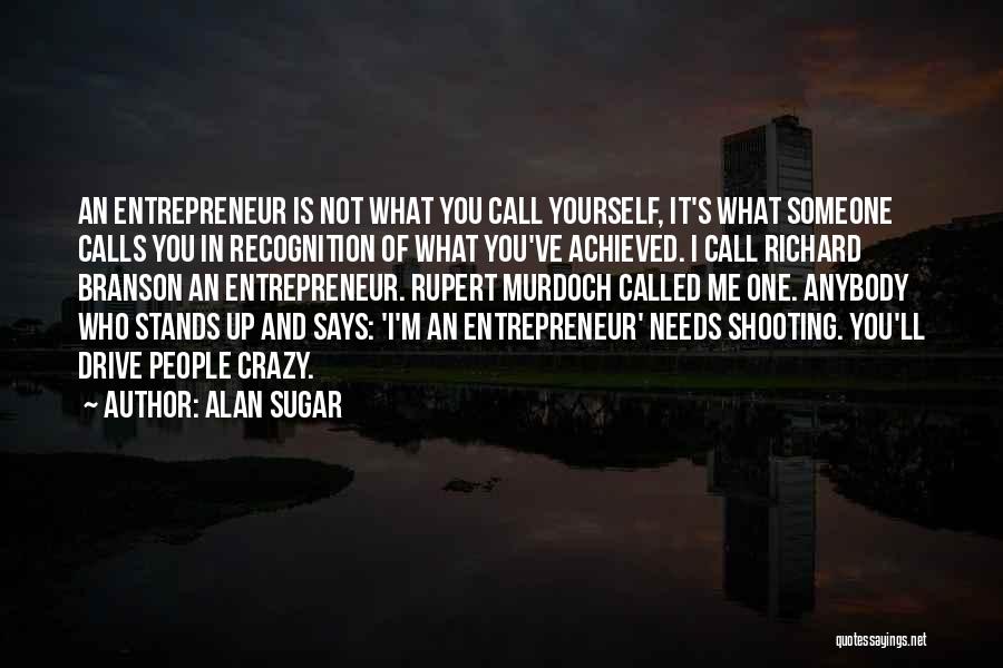 Drive By Shooting Quotes By Alan Sugar