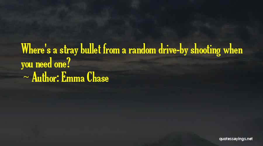 Drive By Shooting Quotes By Emma Chase