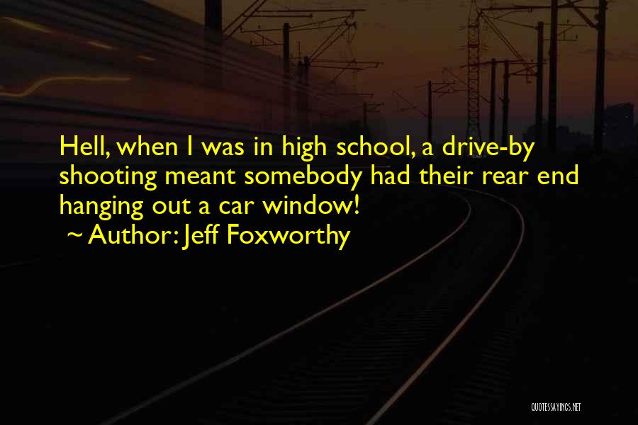 Drive By Shooting Quotes By Jeff Foxworthy