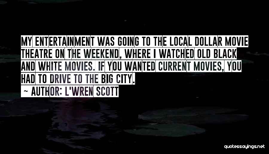 Drive In Movie Theatre Quotes By L'Wren Scott