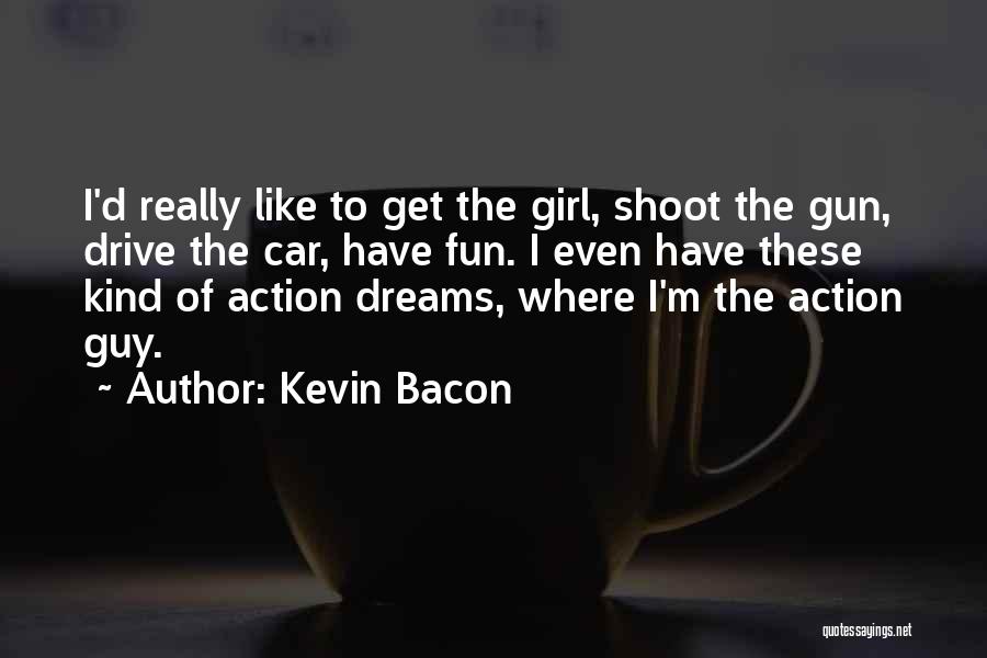 Drive Like A Girl Quotes By Kevin Bacon