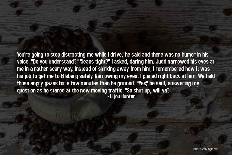 Drive Me Away Quotes By Bijou Hunter Drive Me Away Quotes By Bijou Hunter