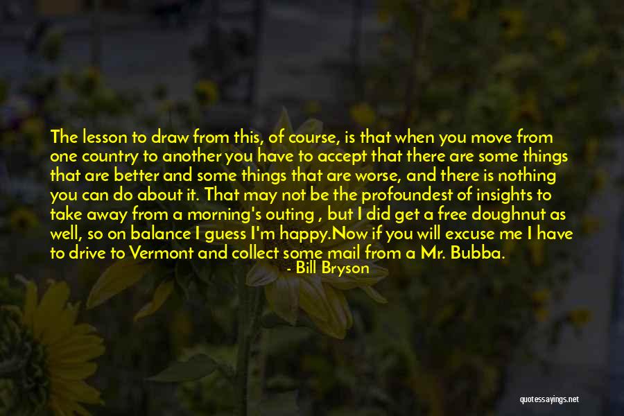 Drive Me Away Quotes By Bill Bryson Drive Me Away Quotes By Bill Bryson