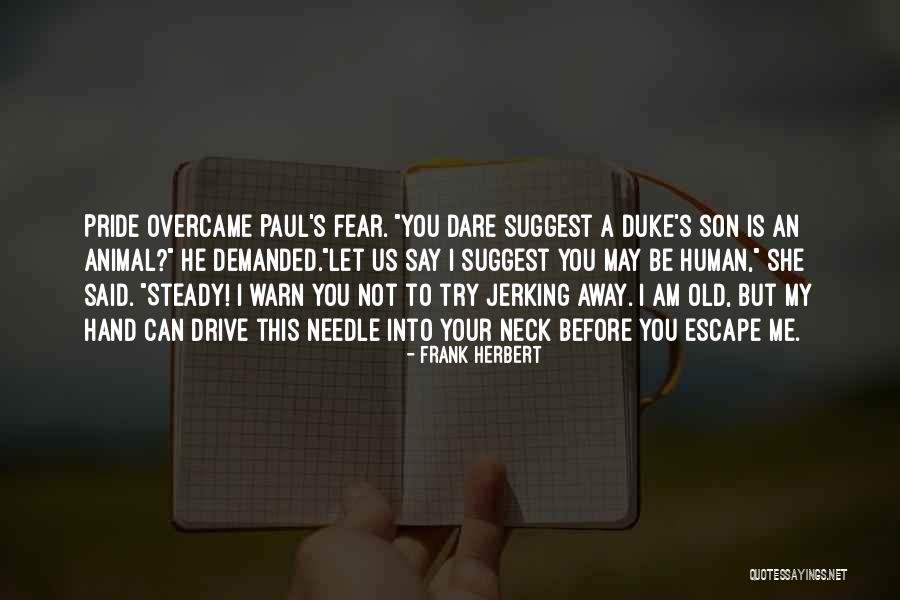 Drive Me Away Quotes By Frank Herbert Drive Me Away Quotes By Frank Herbert