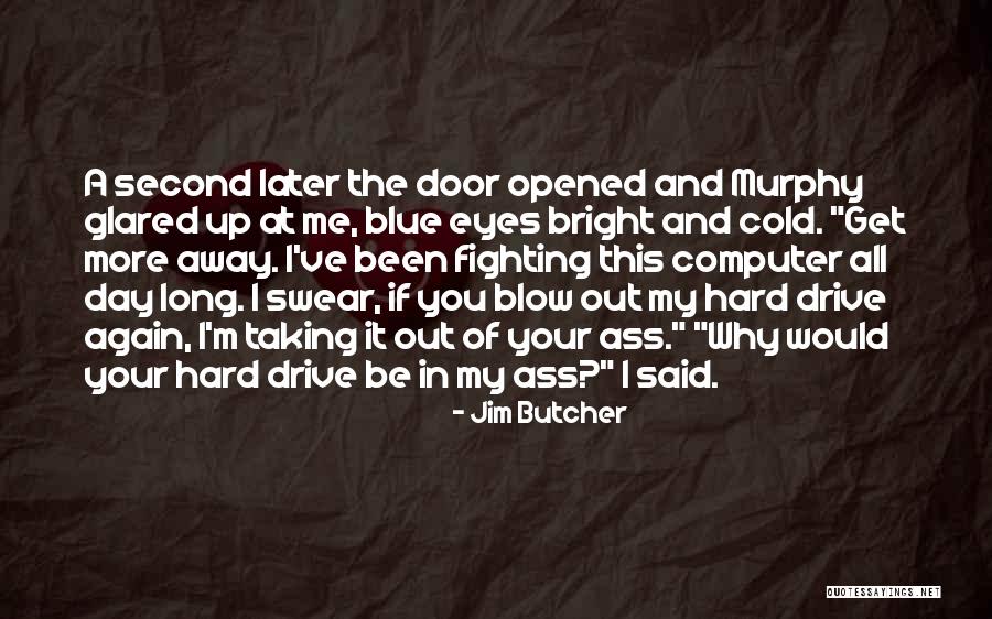 Drive Me Away Quotes By Jim Butcher