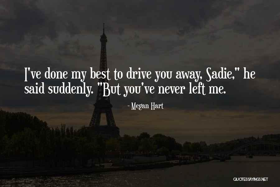 Drive Me Away Quotes By Megan Hart Drive Me Away Quotes By Megan Hart