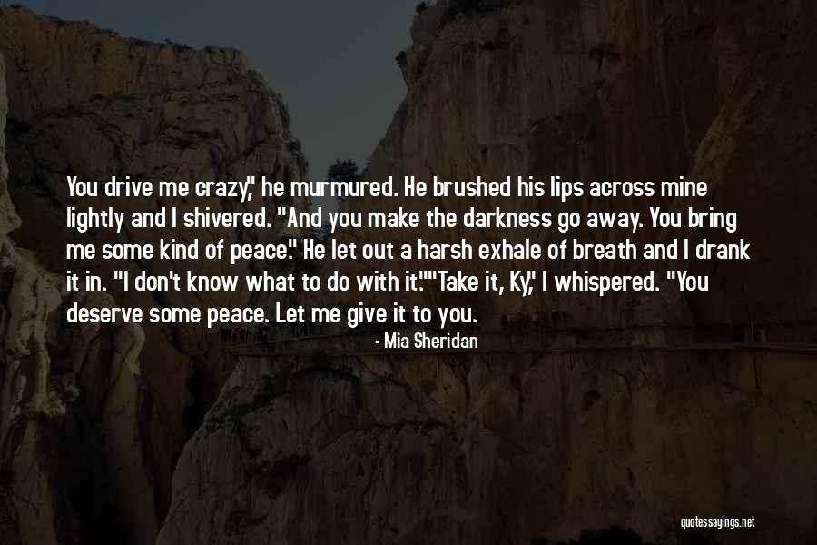 Drive Me Away Quotes By Mia Sheridan Drive Me Away Quotes By Mia Sheridan