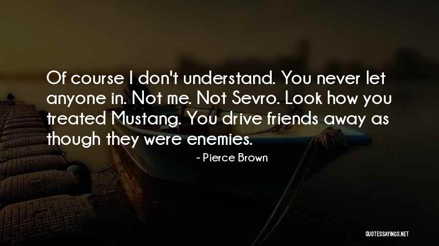 Drive Me Away Quotes By Pierce Brown