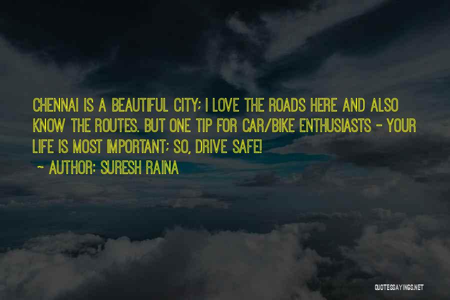 Drive Safe My Love Quotes By Suresh Raina