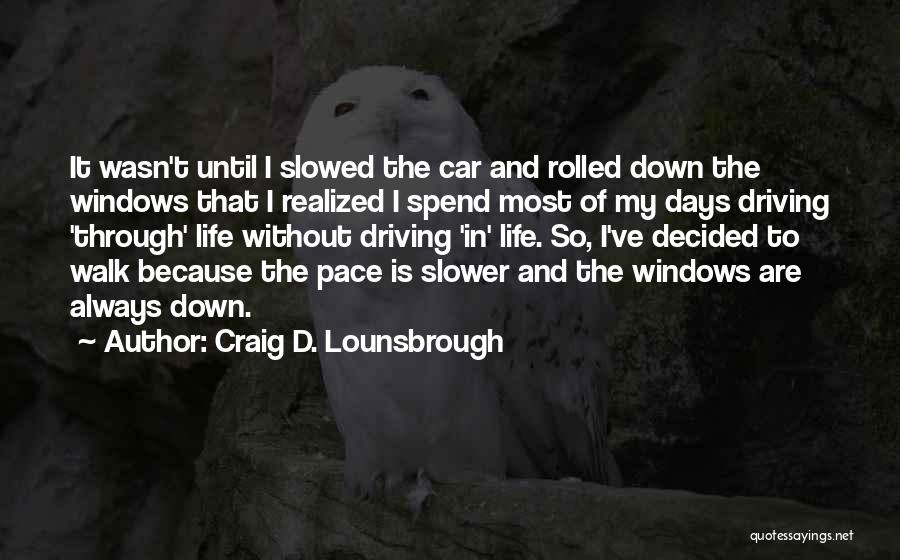 Drive Slowly Quotes By Craig D. Lounsbrough