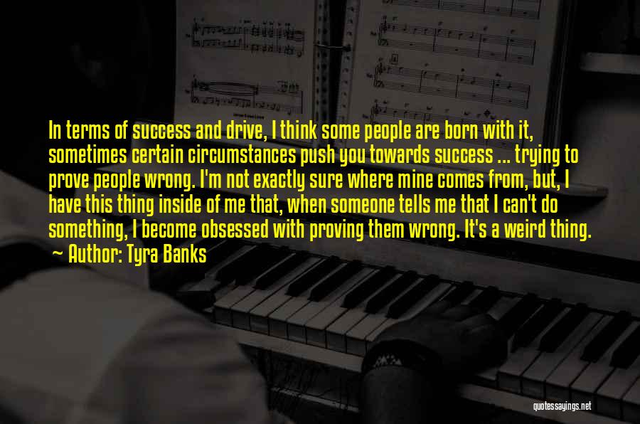 Drive To Success Quotes By Tyra Banks