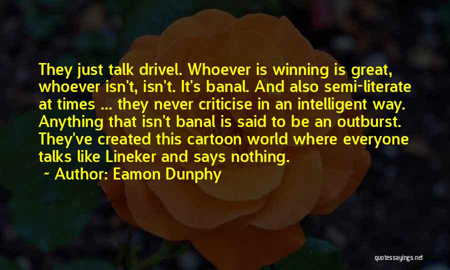 Drivel Quotes By Eamon Dunphy