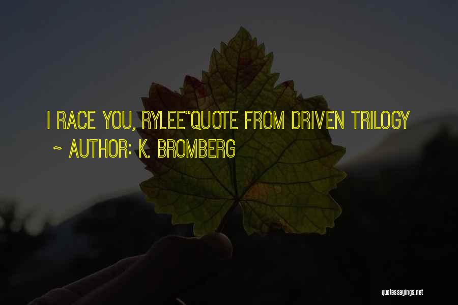 Driven K Bromberg Quotes By K. Bromberg