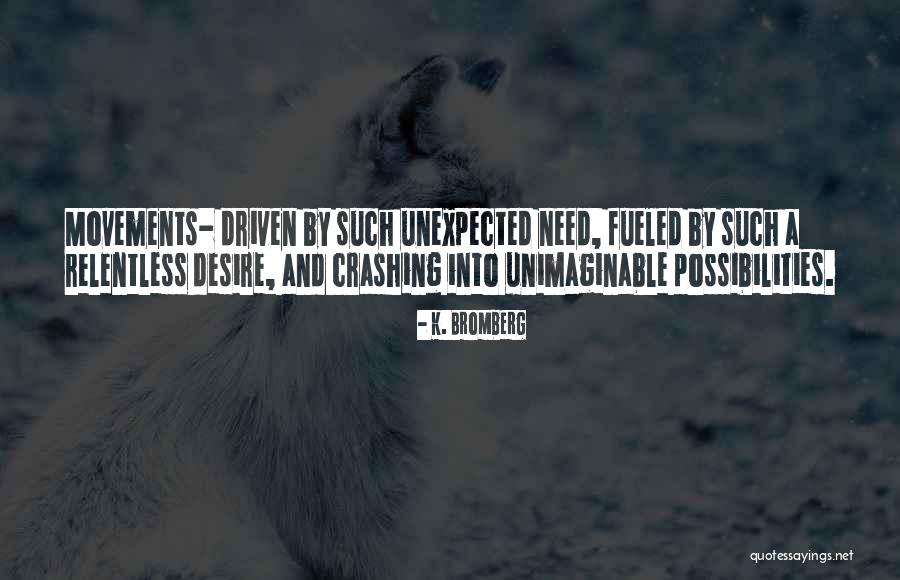 Driven K Bromberg Quotes By K. Bromberg Driven K Bromberg Quotes By K. Bromberg