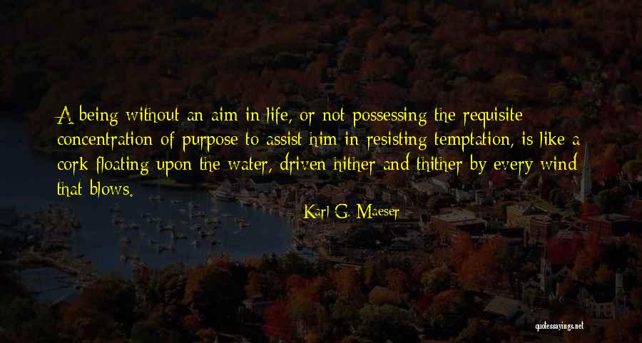 Driven Purpose Life Quotes By Karl G. Maeser Driven Purpose Life Quotes By Karl G. Maeser