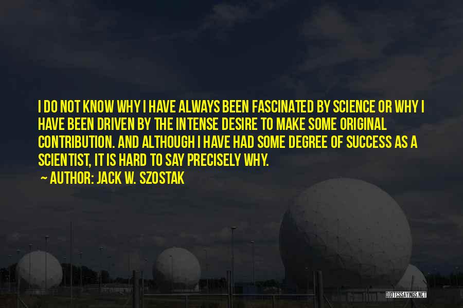 Driven To Success Quotes By Jack W. Szostak