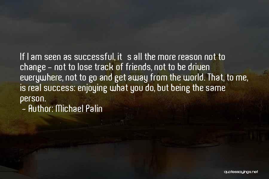 Driven To Success Quotes By Michael Palin