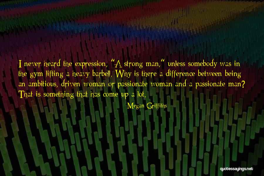 Driven Woman Quotes By Megan Griffiths Driven Woman Quotes By Megan Griffiths