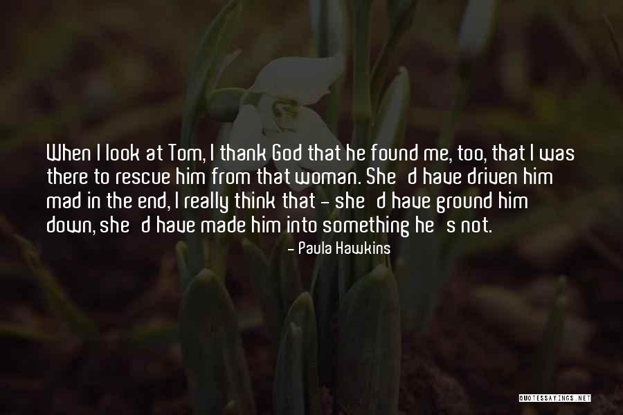 Driven Woman Quotes By Paula Hawkins Driven Woman Quotes By Paula Hawkins