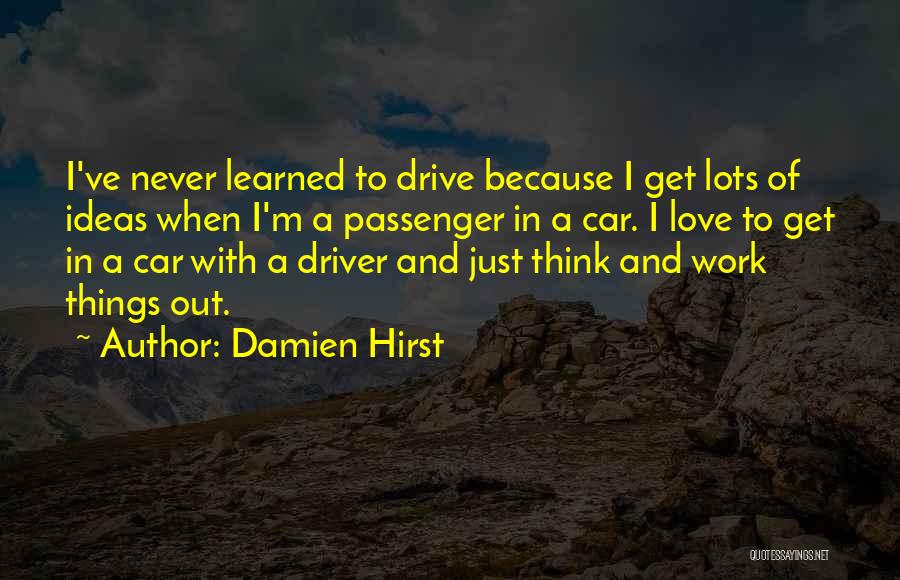 Driver And Passenger Quotes By Damien Hirst