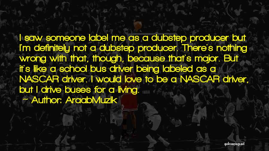 Driver Quotes By AraabMuzik