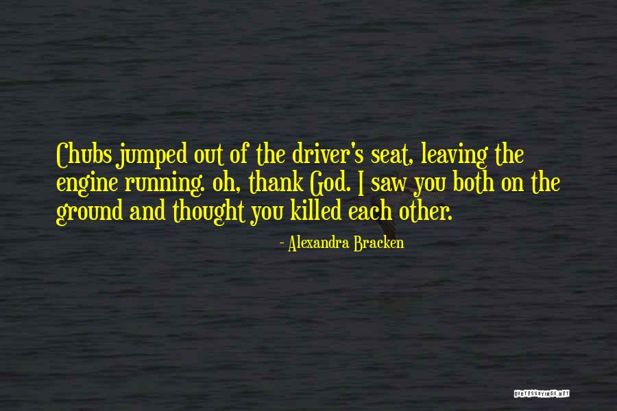 Driver S Seat Quotes By Alexandra Bracken Driver S Seat Quotes By Alexandra Bracken