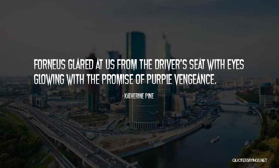 Driver S Seat Quotes By Katherine Pine Driver S Seat Quotes By Katherine Pine