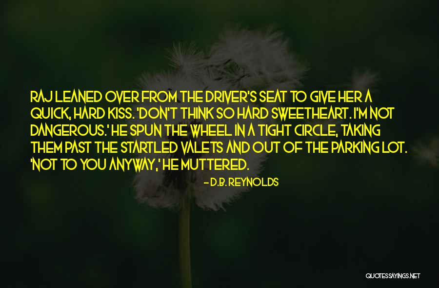 Driver Seat Quotes By D.B. Reynolds Driver Seat Quotes By D.B. Reynolds