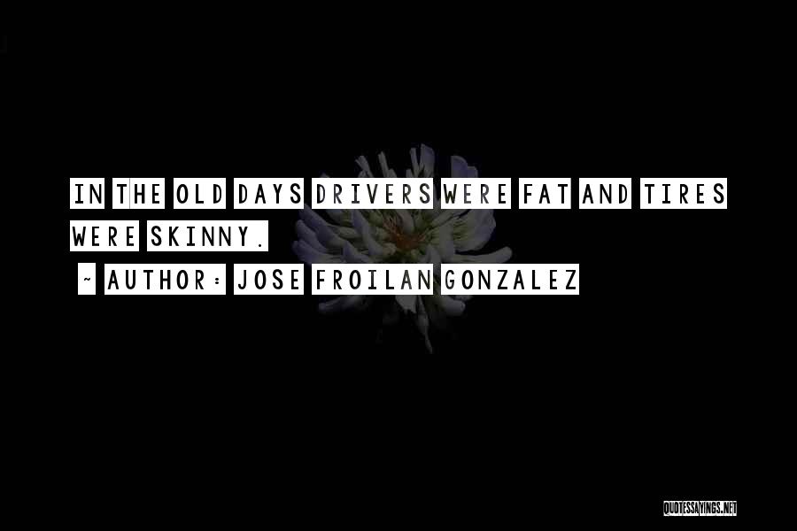Drivers Etc Quotes By Jose Froilan Gonzalez