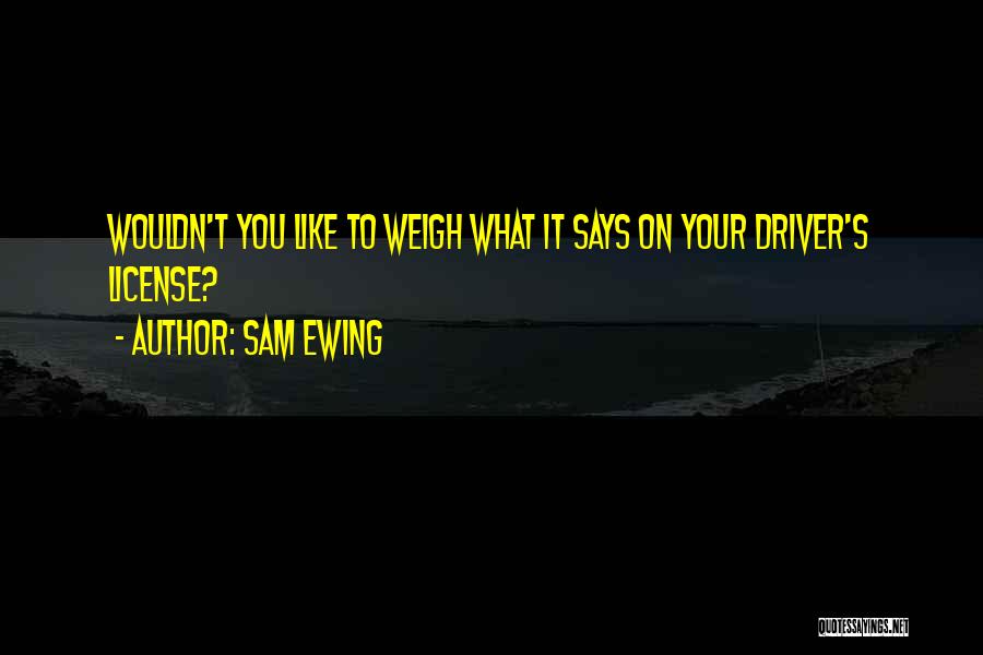 Drivers License Quotes By Sam Ewing