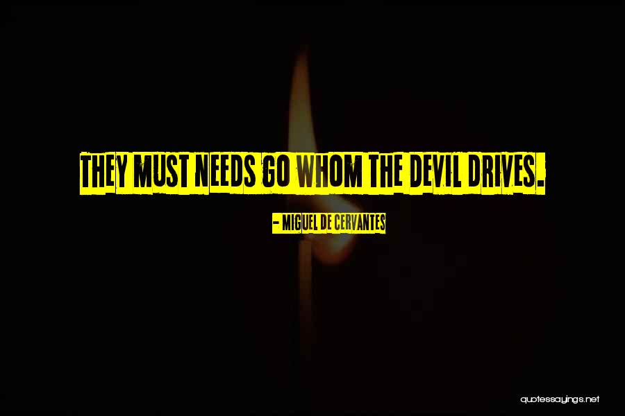 Drives And Needs Quotes By Miguel De Cervantes Drives And Needs Quotes By Miguel De Cervantes