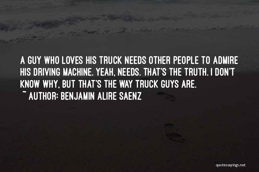 Driving A Truck Quotes By Benjamin Alire Saenz