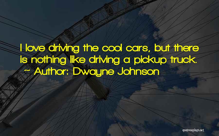 Driving A Truck Quotes By Dwayne Johnson