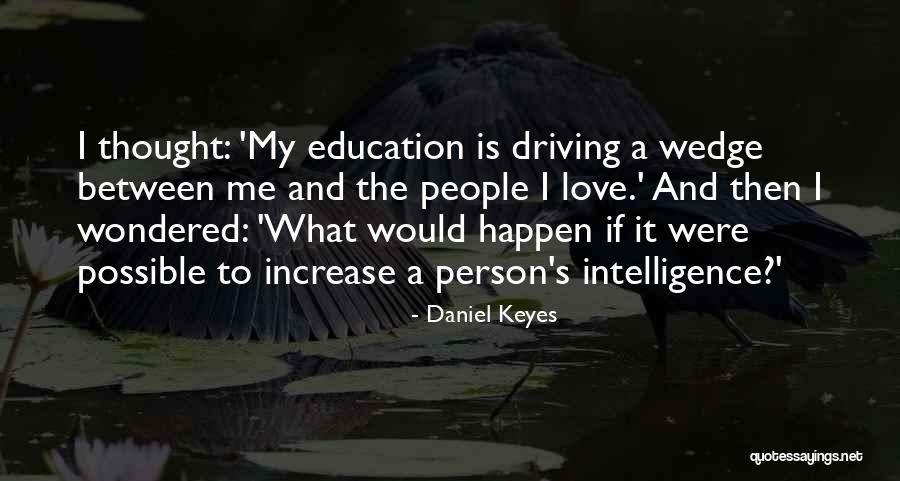 Driving A Wedge Quotes By Daniel Keyes Driving A Wedge Quotes By Daniel Keyes