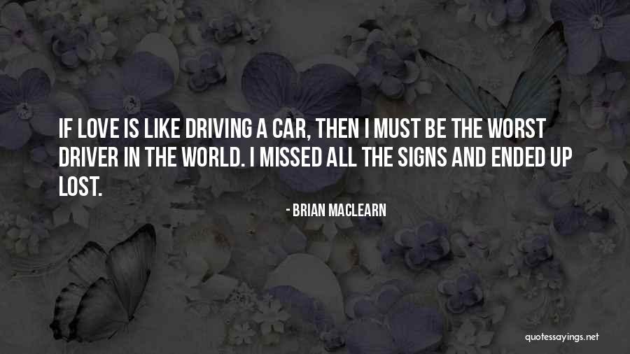 Driving And Life Quotes By Brian MacLearn Driving And Life Quotes By Brian MacLearn