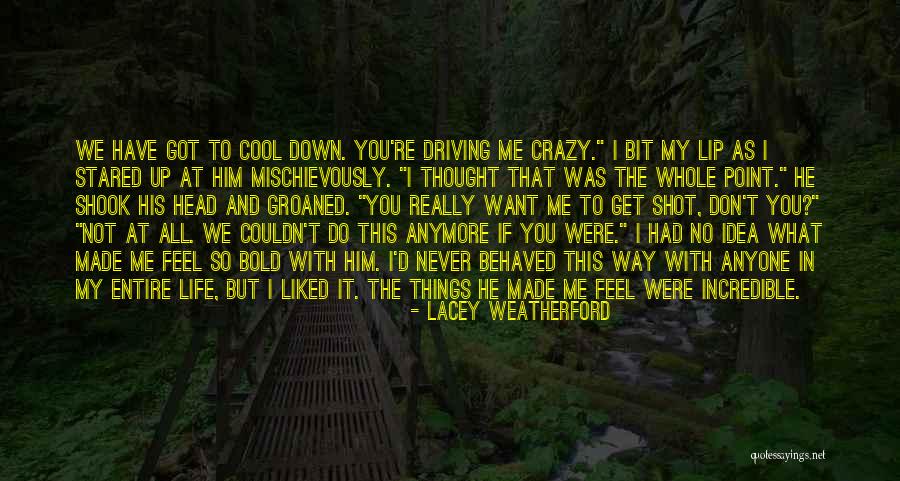 Driving Crazy Quotes By Lacey Weatherford Driving Crazy Quotes By Lacey Weatherford