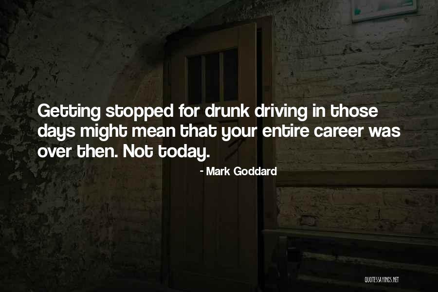 Driving Drunk Quotes By Mark Goddard Driving Drunk Quotes By Mark Goddard