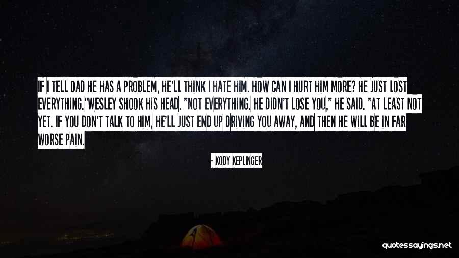 Driving Far Away Quotes By Kody Keplinger Driving Far Away Quotes By Kody Keplinger