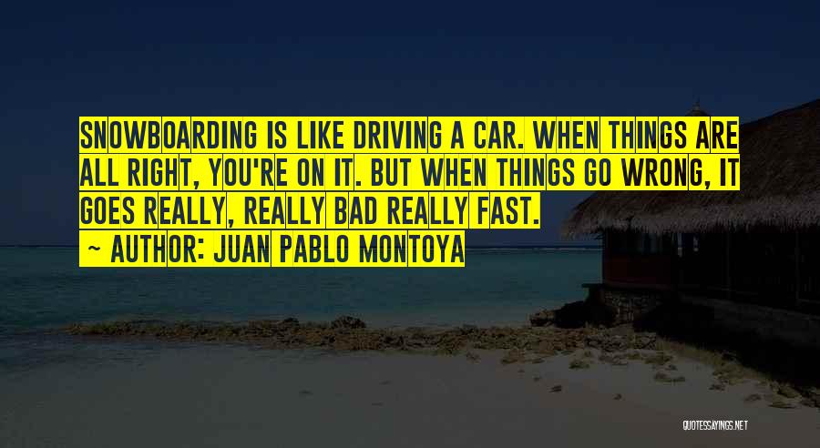 Driving Fast Quotes By Juan Pablo Montoya