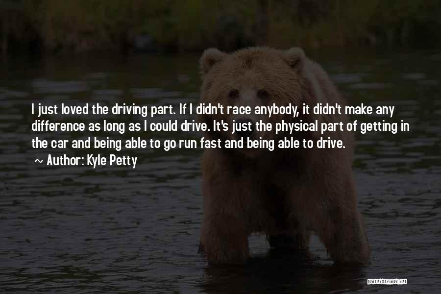 Driving Fast Quotes By Kyle Petty